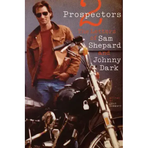 Two Prospectors: The Letters of Sam Shepard and Johnny Dark - Paperback