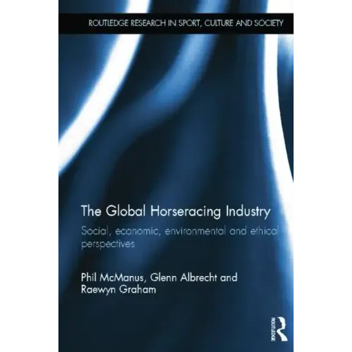 The Global Horseracing Industry: Social, Economic, Environmental and Ethical Perspectives - Paperback