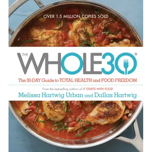 The Whole30: The 30-Day Guide to Total Health and Food Freedom - Hardcover