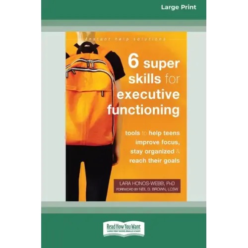 Six Super Skills for Executive Functioning: Tools to Help Teens Improve Focus, Stay Organized, and Reach Their Goals [16pt Large Print Edition] - Paperback