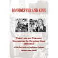 BONHOEFFER AND KING The Life and Theology Documented in Christian News 1963-2011