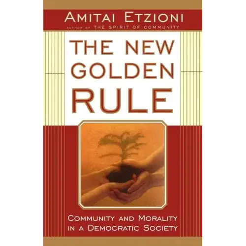 The New Golden Rule: Community and Morality in a Democratic Society - Paperback