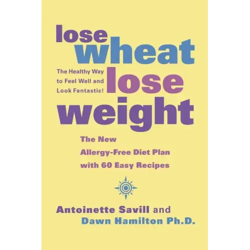 Lose Wheat, Lose Weight: The Healthy Way to Feel Well and Look Fantastic! - Paperback