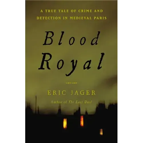 Blood Royal: A True Tale of Crime and Detection in Medieval Paris - Hardcover