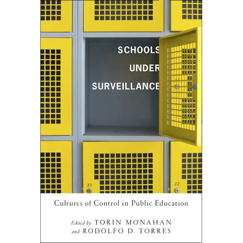 Schools Under Surveillance: Cultures of Control in Public Education - Paperback