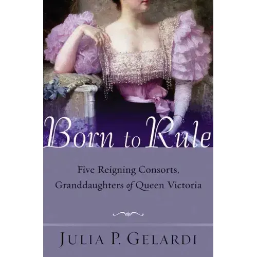 Born to Rule: Five Reigning Consorts, Granddaughters of Queen Victoria - Paperback