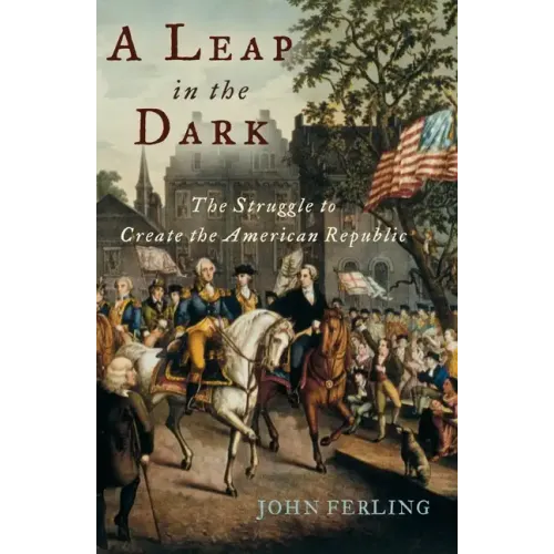 A Leap in the Dark: The Struggle to Create the American Republic - Paperback
