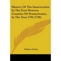 History Of The Insurrection In The Four Western Counties Of Pennsylvania, In The Year 1794 (1796)