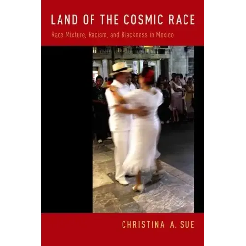 Land of the Cosmic Race: Race Mixture, Racism, and Blackness in Mexico - Paperback