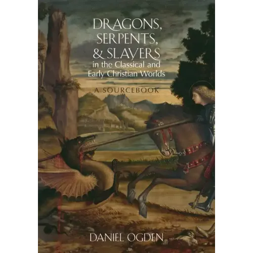 Dragons, Serpents, and Slayers in the Classical and Early Christian Worlds: A Sourcebook - Paperback
