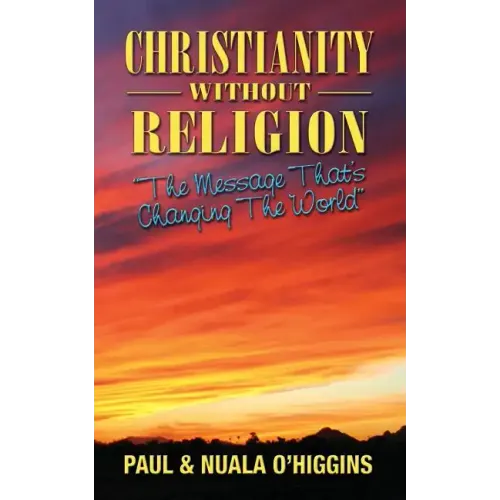 Christianity Without Religion: The Message That's Changing The World - Paperback