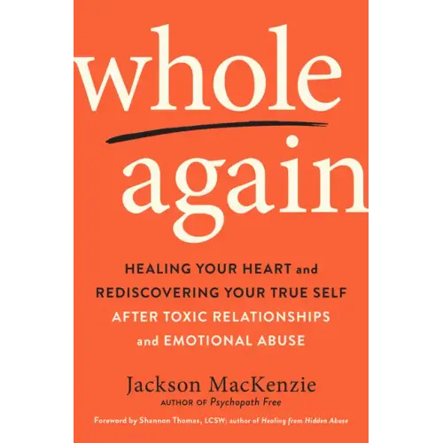 Whole Again: Healing Your Heart and Rediscovering Your True Self After Toxic Relationships and Emotional Abuse - Paperback