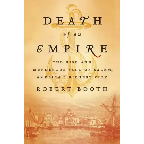 Death of an Empire: The Rise and Murderous Fall of Salem, America's Richest City - Hardcover