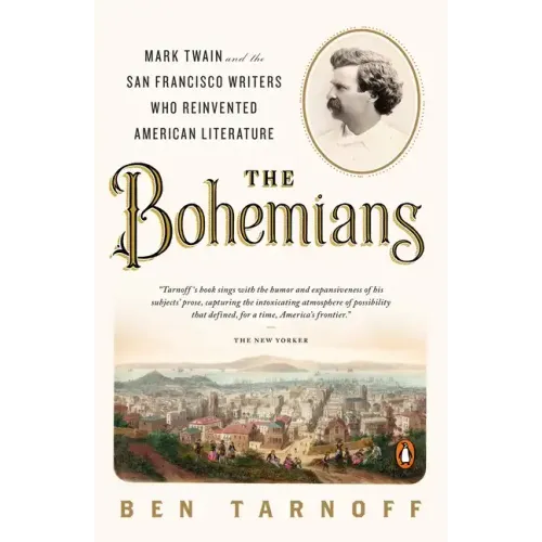 The Bohemians: Mark Twain and the San Francisco Writers Who Reinvented American Literature - Paperback