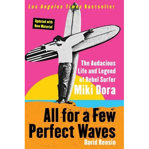 All for a Few Perfect Waves: The Audacious Life and Legend of Rebel Surfer Miki Dora - Paperback