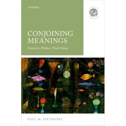 Conjoining Meanings: Semantics Without Truth Values - Hardcover