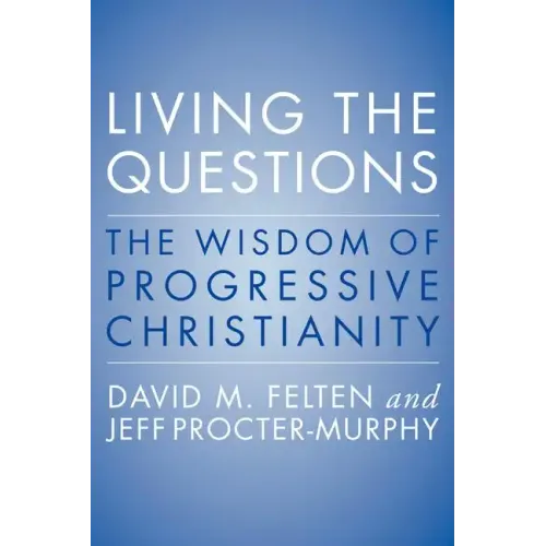 Living the Questions: The Wisdom of Progressive Christianity - Paperback