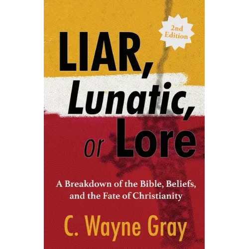 Liar, Lunatic, or Lore: A Breakdown of the Bible, Beliefs, and the Fate of Christianity - Paperback