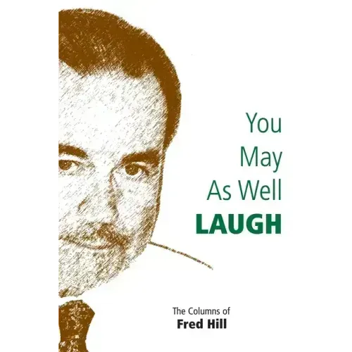 You May as Well Laugh: The Columns of Fred Hill - Paperback