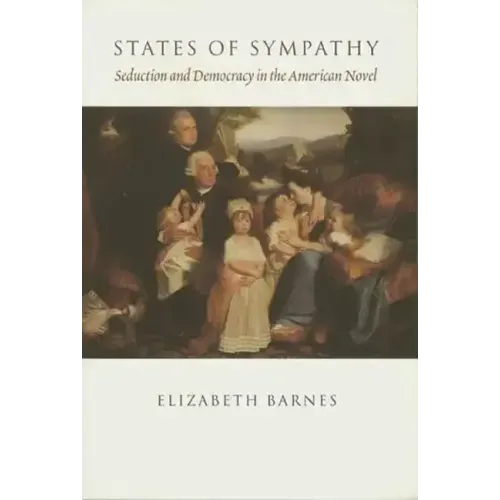 States of Sympathy: Seduction and Democracy in the American Novel - Paperback