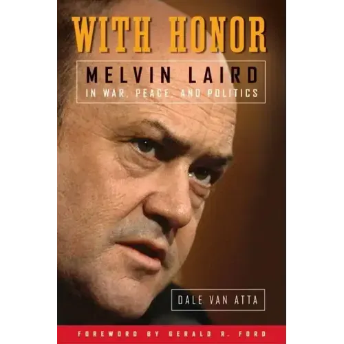With Honor: Melvin Laird in War, Peace, and Politics - Hardcover