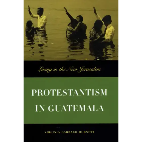 Protestantism in Guatemala: Living in the New Jerusalem - Paperback