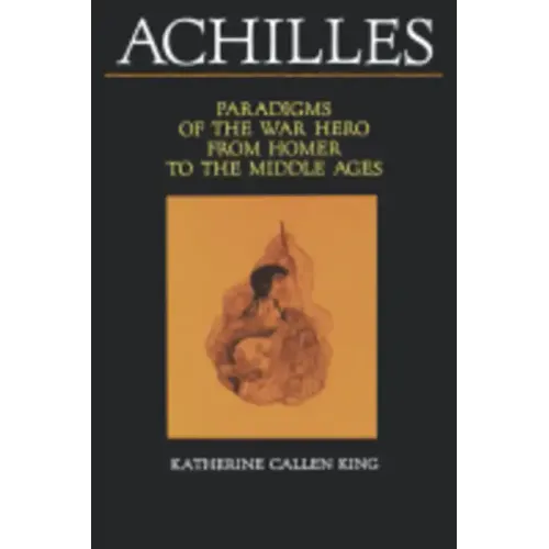 Achilles: Paradigms of the War Hero from Homer to the Middle Ages - Paperback