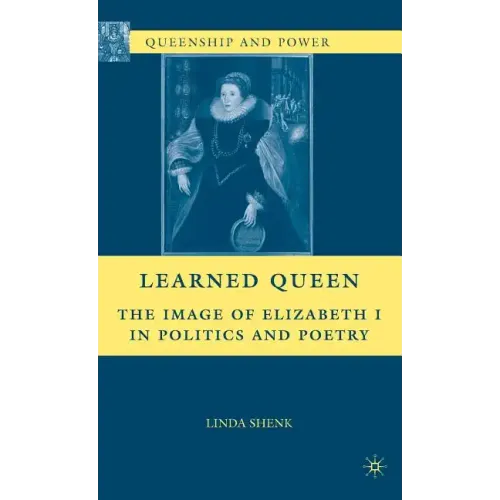 Learned Queen: The Image of Elizabeth I in Politics and Poetry - Hardcover
