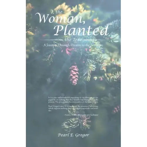 I, the Woman, Planted the Tree: A Journey Through Dreams to the Feminine - Paperback
