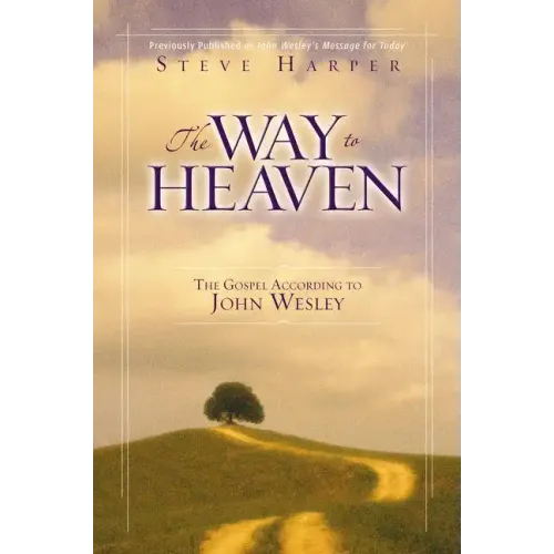 The Way to Heaven: The Gospel According to John Wesley - Paperback
