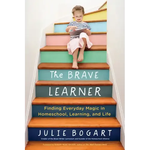 The Brave Learner: Finding Everyday Magic in Homeschool, Learning, and Life - Paperback