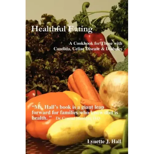 Healthful Eating: A Cookbook for Those with Candida, Celiac Disease & Diabetes - Paperback