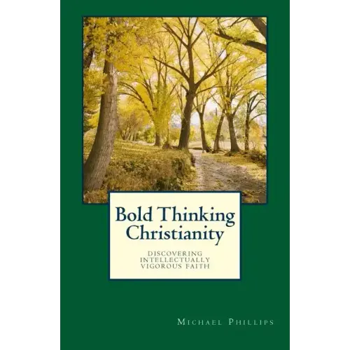 Bold Thinking Christianity: Discovering Intellectually Vigorous Faith - Paperback