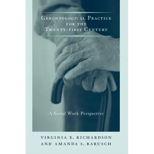 Gerontological Practice for the Twenty-First Century: A Social Work Perspective - Paperback