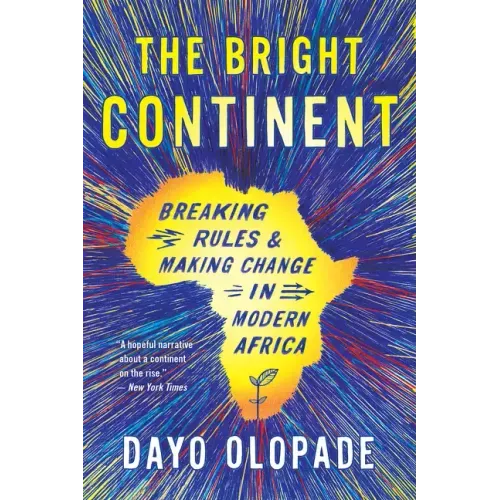 The Bright Continent: Breaking Rules and Making Change in Modern Africa - Paperback