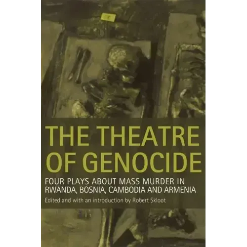 Theatre of Genocide: Four Plays about Mass Murder in Rwanda, Bosnia, Cambodia, and Armenia - Paperback