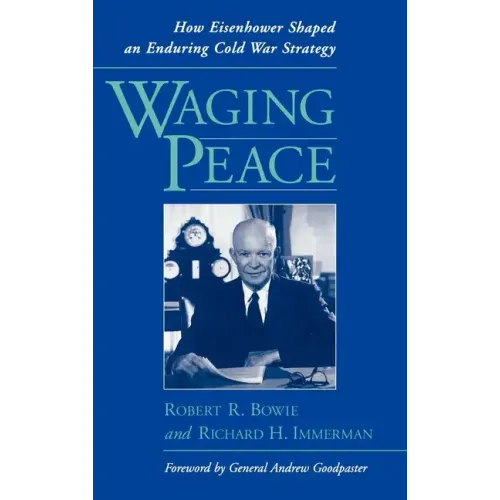 Waging Peace: How Eisenhower Shaped an Enduring Cold War Strategy - Hardcover