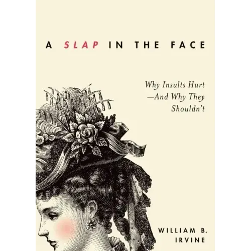 Slap in the Face: Why Insults Hurt--And Why They Shouldn't - Hardcover