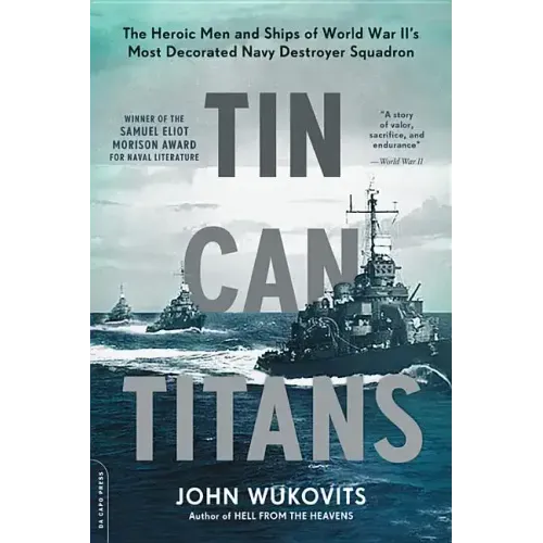 Tin Can Titans: The Heroic Men and Ships of World War II's Most Decorated Navy Destroyer Squadron - Paperback