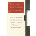 Touching Tomorrow: How to Interview Your Loved Ones to Capture a Lifetime of Memories on Video or Audio