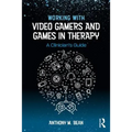 Working with Video Gamers and Games in Therapy: A Clinician's Guide
