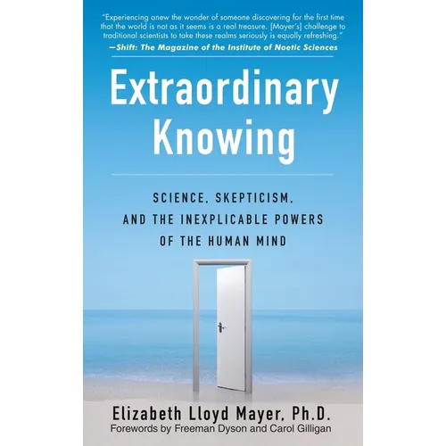 Extraordinary Knowing: Science, Skepticism, and the Inexplicable Powers of the Human Mind - Paperback