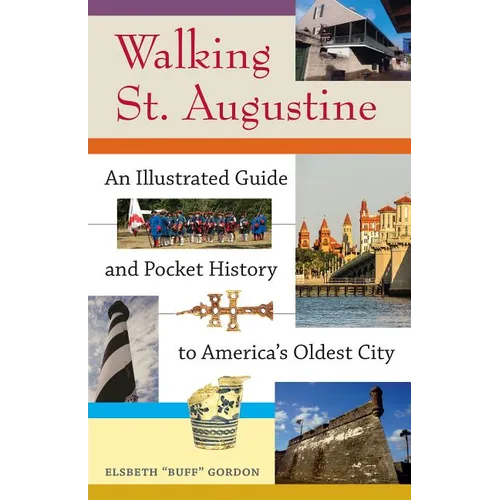 Walking St. Augustine: An Illustrated Guide and Pocket History to America's Oldest City - Paperback