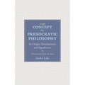 The Concept of Presocratic Philosophy: Its Origin, Development, and Significance