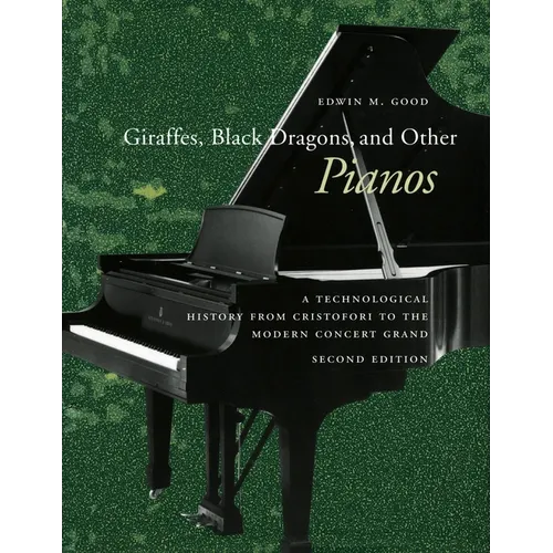 Giraffes, Black Dragons, and Other Pianos: A Technological History from Cristofori to the Modern Concert Grand, Second Edition - Paperback