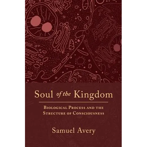 Soul of the Kingdom: Biological Process and the Structure of Consciousness - Paperback