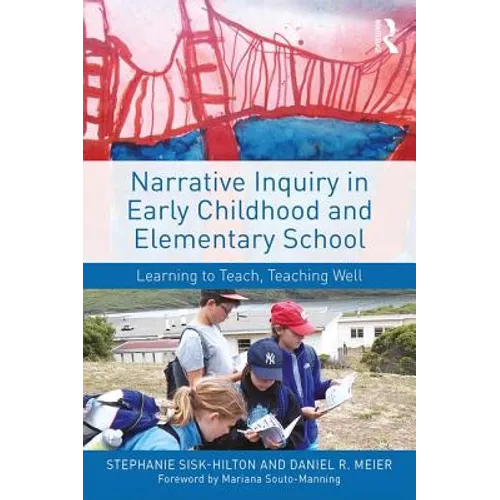 Narrative Inquiry in Early Childhood and Elementary School: Learning to Teach, Teaching Well