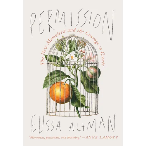 Permission: The New Memoirist and the Courage to Create - Hardcover