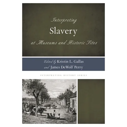 Interpreting Slavery at Museums and Historic Sites - Paperback