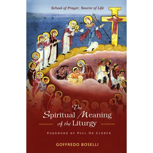 The Spiritual Meaning of the Liturgy: School of Prayer, Source of Life